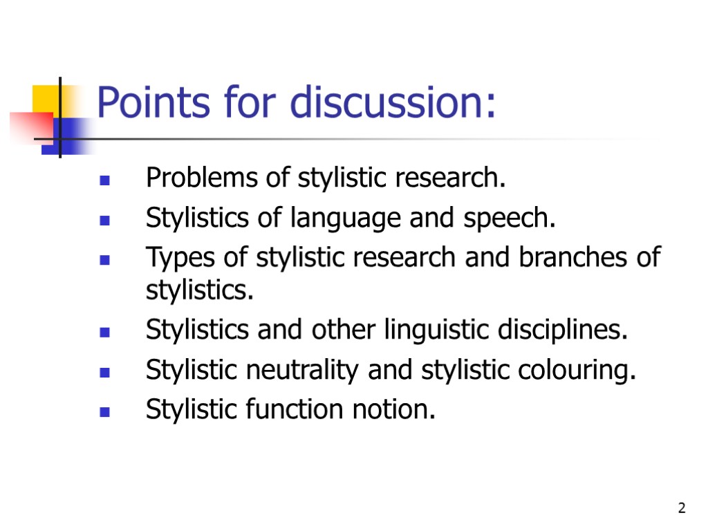 2 Points for discussion: Problems of stylistic research. Stylistics of language and speech. Types